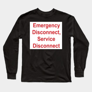 Emergency Disconnect, Service Disconnect Label Long Sleeve T-Shirt